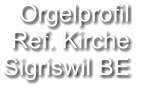 Orgelprofil  Ref. Kirche Sigriswil BE
