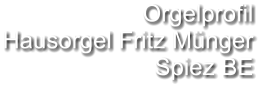 Orgelprofil  Hausorgel Fritz Münger Spiez BE