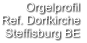 Orgelprofil  Ref. Dorfkirche Steffisburg BE