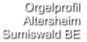 Orgelprofil  Altersheim Sumiswald BE