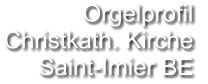 Orgelprofil  Christkath. Kirche Saint-Imier BE