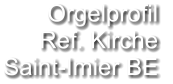 Orgelprofil  Ref. Kirche Saint-Imier BE
