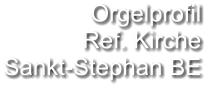 Orgelprofil  Ref. Kirche Sankt-Stephan BE