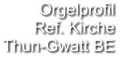 Orgelprofil  Ref. Kirche Thun-Gwatt BE