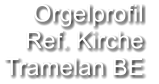 Orgelprofil  Ref. Kirche Tramelan BE