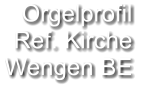 Orgelprofil  Ref. Kirche Wengen BE