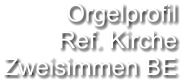 Orgelprofil  Ref. Kirche  Zweisimmen BE