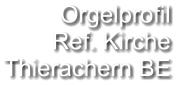 Orgelprofil  Ref. Kirche Thierachern BE