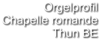 Orgelprofil  Chapelle romande Thun BE