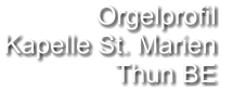 Orgelprofil  Kapelle St. Marien Thun BE