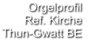 Orgelprofil  Ref. Kirche Thun-Gwatt BE