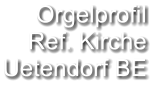 Orgelprofil  Ref. Kirche Uetendorf BE