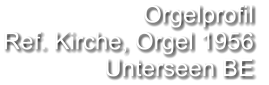 Orgelprofil  Ref. Kirche, Orgel 1956 Unterseen BE