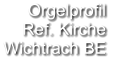 Orgelprofil  Ref. Kirche Wichtrach BE