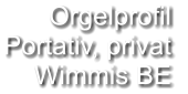 Orgelprofil  Portativ, privat Wimmis BE