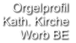 Orgelprofil  Kath. Kirche Worb BE