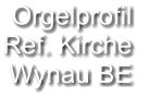 Orgelprofil  Ref. Kirche Wynau BE