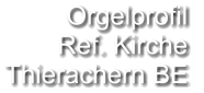 Orgelprofil  Ref. Kirche Thierachern BE
