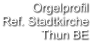 Orgelprofil  Ref. Stadtkirche Thun BE