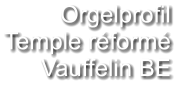 Orgelprofil  Temple réformé Vauffelin BE