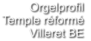 Orgelprofil  Temple réformé Villeret BE