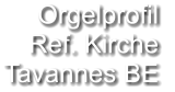 Orgelprofil  Ref. Kirche Tavannes BE
