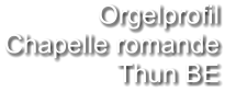 Orgelprofil  Chapelle romande Thun BE