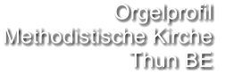 Orgelprofil  Methodistische Kirche Thun BE