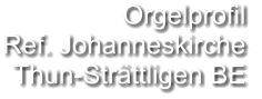 Orgelprofil  Ref. Johanneskirche Thun-Strättligen BE