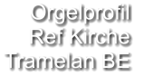 Orgelprofil  Ref Kirche Tramelan BE