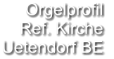 Orgelprofil  Ref. Kirche Uetendorf BE
