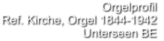Orgelprofil  Ref. Kirche, Orgel 1844-1942 Unterseen BE