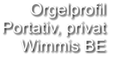 Orgelprofil  Portativ, privat Wimmis BE