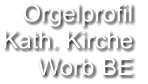 Orgelprofil  Kath. Kirche Worb BE