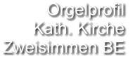 Orgelprofil  Kath. Kirche  Zweisimmen BE