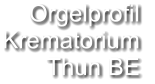 Orgelprofil  Krematorium Thun BE