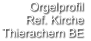 Orgelprofil  Ref. Kirche Thierachern BE