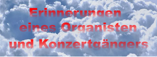 Erinnerungen eines Organisten und Konzertgängers