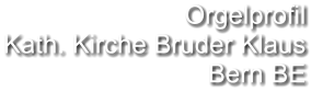 Orgelprofil  Kath. Kirche Bruder Klaus  Bern BE