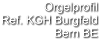 Orgelprofil  Ref. KGH Burgfeld  Bern BE