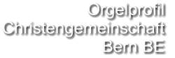Orgelprofil  Christengemeinschaft Bern BE