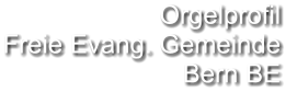 Orgelprofil  Freie Evang. Gemeinde Bern BE