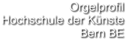 Orgelprofil  Hochschule der Künste Bern BE