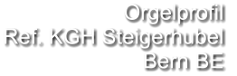 Orgelprofil  Ref. KGH Steigerhubel Bern BE