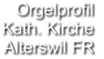 Orgelprofil  Kath. Kirche Alterswil FR