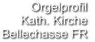 Orgelprofil  Kath. Kirche Bellechasse FR