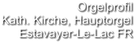 Orgelprofil  Kath. Kirche, Hauptorgel Estavayer-Le-Lac FR
