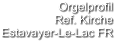 Orgelprofil  Ref. Kirche Estavayer-Le-Lac FR