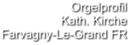 Orgelprofil  Kath. Kirche Farvagny-Le-Grand FR