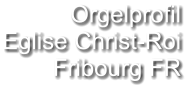 Orgelprofil  Eglise Christ-Roi Fribourg FR